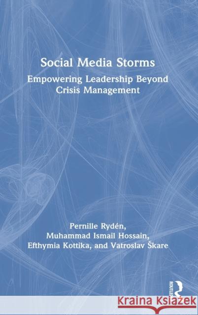 Social Media Storms: Empowering Leadership Beyond Crisis Management Ryd Muhammad Ismail Hossain Efthymia Kottika 9780367425302 Routledge