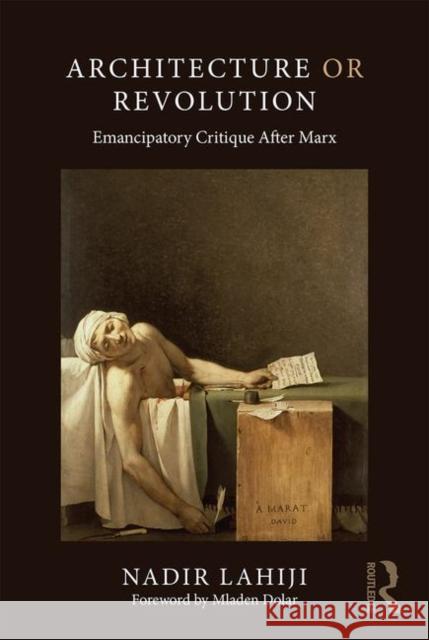 Architecture or Revolution: Emancipatory Critique After Marx Lahiji, Nadir 9780367425470 Routledge