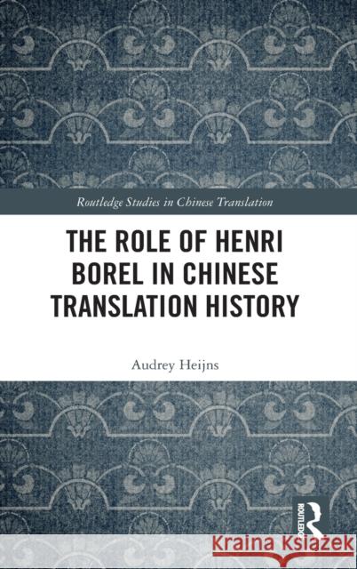 The Role of Henri Borel in Chinese Translation History Audrey Heijns 9780367425524