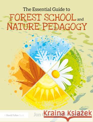 The Essential Guide to Forest School and Nature Pedagogy Jon Cree Marina Robb 9780367425616 Taylor & Francis Ltd