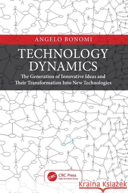 Technology Dynamics: The Generation of Innovative Ideas and Their Transformation Into New Technologies Angelo Bonomi 9780367425623 CRC Press