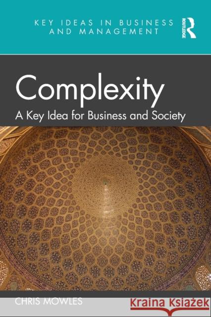 Complexity: A Key Idea for Business and Society Chris Mowles 9780367425685 Routledge