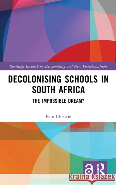 Decolonising Schools in South Africa: The Impossible Dream? Pam Christie 9780367425753 Routledge