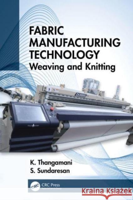 Fabric Manufacturing Technology: Weaving and Knitting K. Thangamani S. Sundaresan 9780367425852 CRC Press