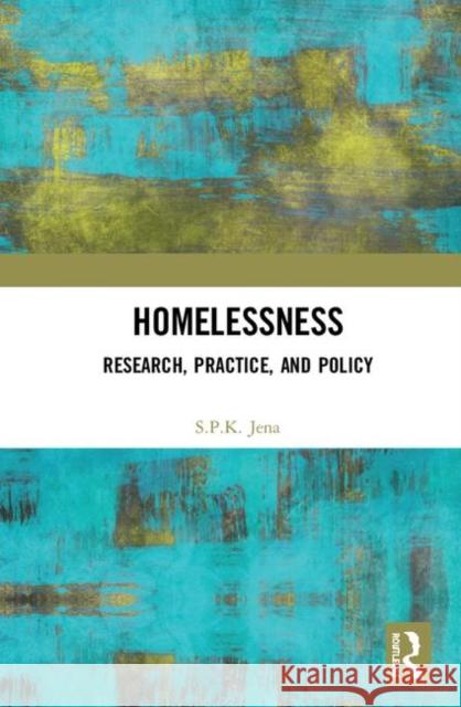 Homelessness: Research, Practice, and Policy S. P. K. Jena 9780367425869 Routledge Chapman & Hall