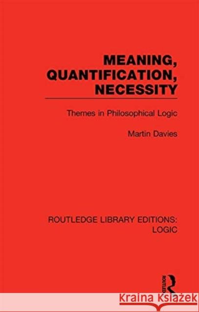 Meaning, Quantification, Necessity: Themes in Philosophical Logic Martin Davies 9780367426101 Routledge