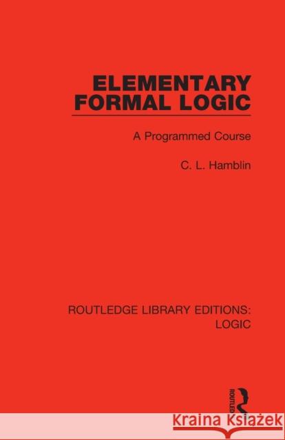 Elementary Formal Logic: A Programmed Course C. L. Hamblin 9780367426170 Routledge