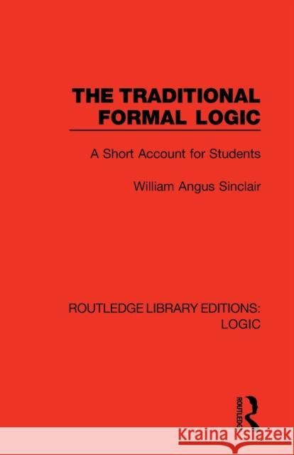 The Traditional Formal Logic: A Short Account for Students William Angus Sinclair 9780367426293 Routledge