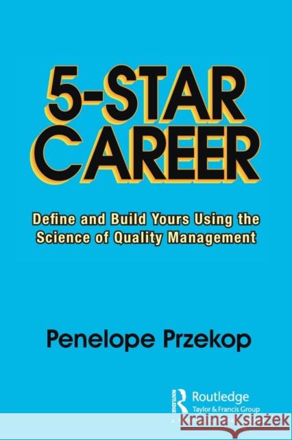 5-Star Career: Define and Build Yours Using the Science of Quality Management Penelope Przekop 9780367426354 Productivity Press