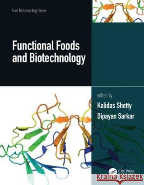 Functional Foods and Biotechnology, Two Volume Set Kalidas Shetty Dipayan Sarkar 9780367426361