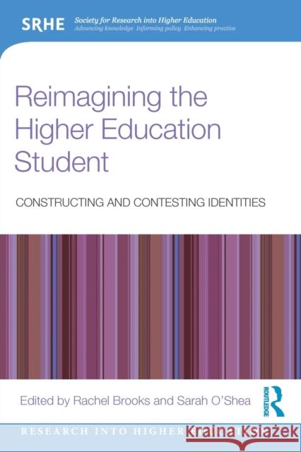 Reimagining the Higher Education Student: Constructing and Contesting Identities Rachel Brooks Sarah O'Shea 9780367426538 Routledge