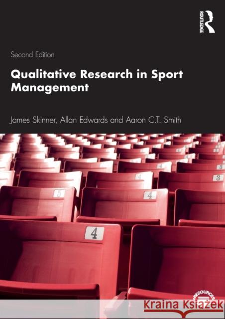 Qualitative Research in Sport Management James Skinner Allan Edwards Aaron C. T. Smith 9780367426606 Routledge