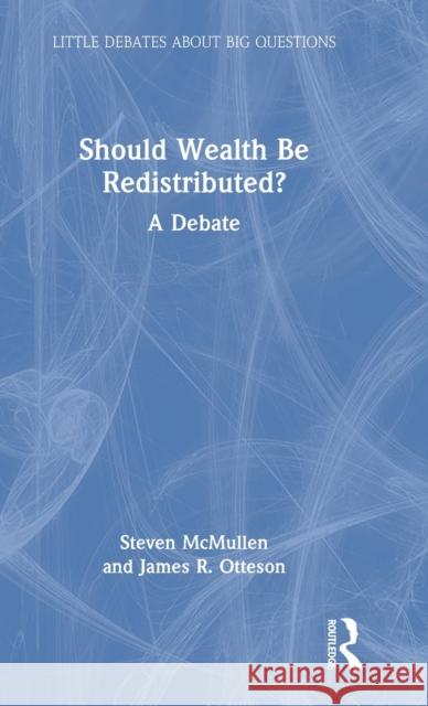 Should Wealth Be Redistributed?: A Debate McMullen, Steven 9780367426637 Taylor & Francis Ltd