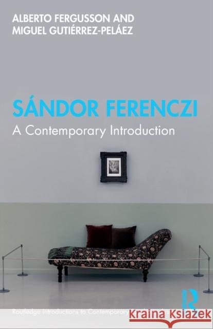 Sándor Ferenczi: A Contemporary Introduction Fergusson, Alberto 9780367426767