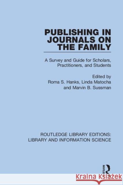 Publishing in Journals on the Family: A Survey and Guide for Scholars, Practitioners, and Students Hanks, Roma S. 9780367426842