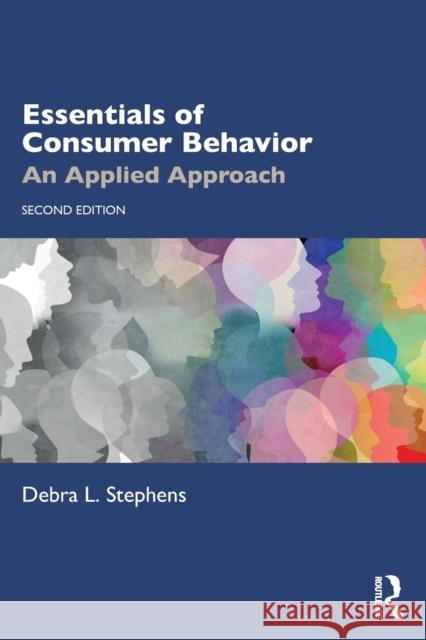 Essentials of Consumer Behavior: An Applied Approach Stephens, Debra L. 9780367426866 Taylor & Francis Ltd