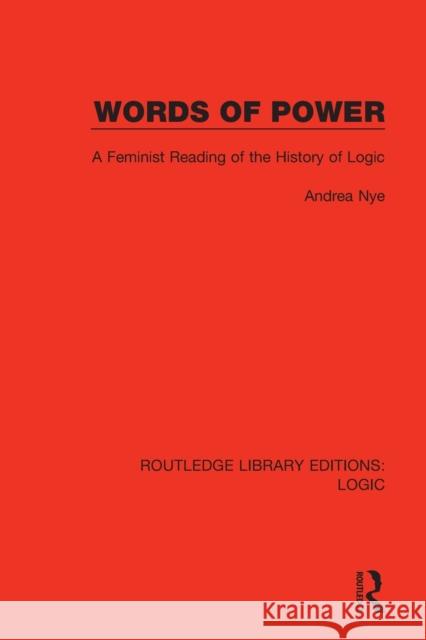 Words of Power: A Feminist Reading of the History of Logic Andrea Nye 9780367426903 Routledge