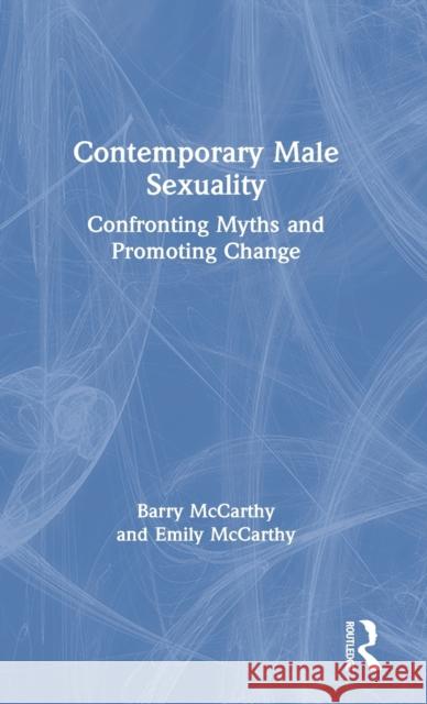 Contemporary Male Sexuality: Confronting Myths and Promoting Change McCarthy, Barry 9780367427214