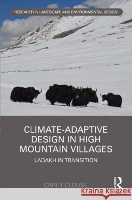Climate-Adaptive Design in High Mountain Villages: Ladakh in Transition Clouse, Carey 9780367427290 Routledge