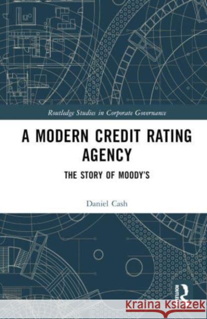 A Modern Credit Rating Agency: The Story of Moody's Daniel Cash 9780367427443 Taylor & Francis Ltd