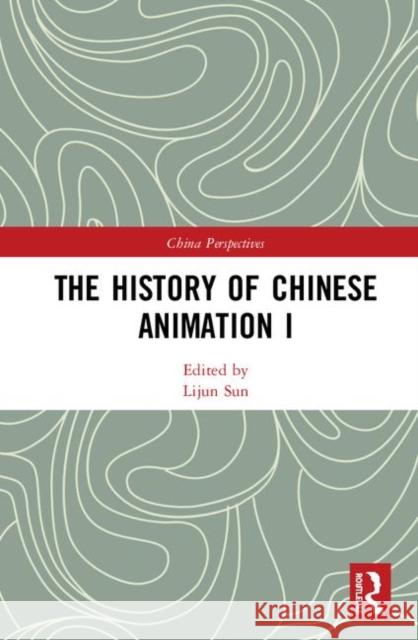 The History of Chinese Animation I Lijun Sun 9780367427511