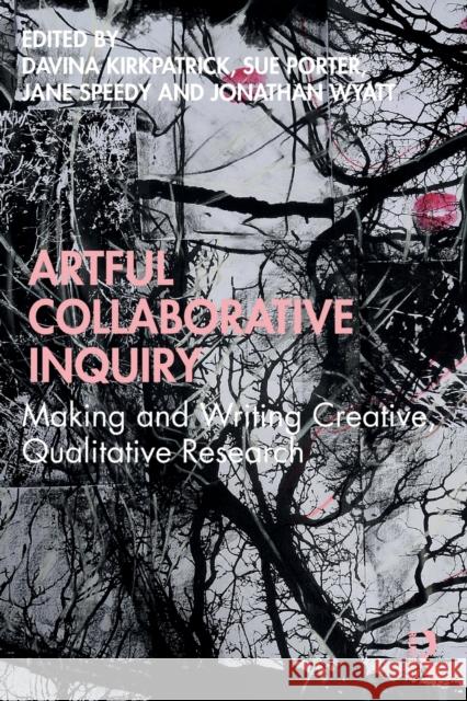 Artful Collaborative Inquiry: Making and Writing Creative, Qualitative Research Davina Kirkpatrick Sue Porter Jane Speedy 9780367427528