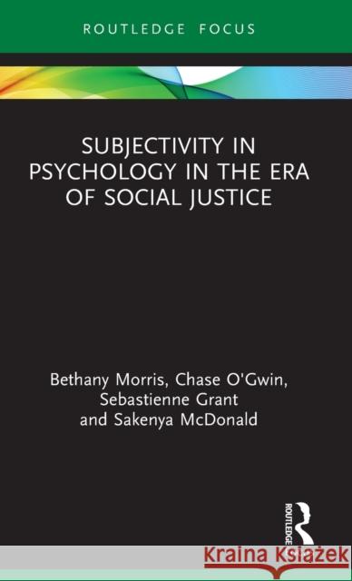 Subjectivity in Psychology in the Era of Social Justice Bethany Morris Chase Kelly O'Gwin Amanda Sebasteinne Grant 9780367427542 Routledge
