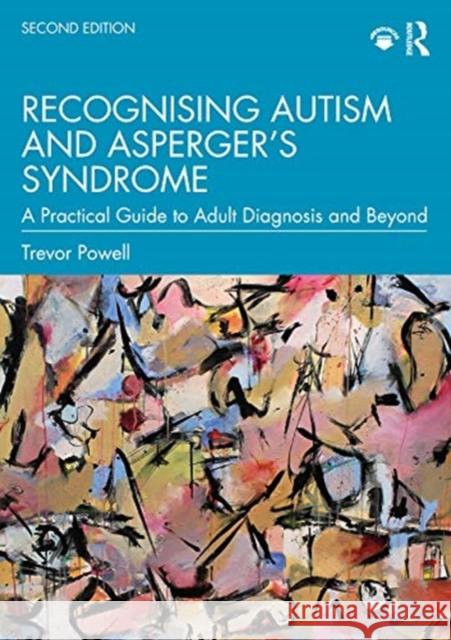 Recognising Autism and Asperger's Syndrome: A Practical Guide to Adult Diagnosis and Beyond Trevor Powell 9780367427610