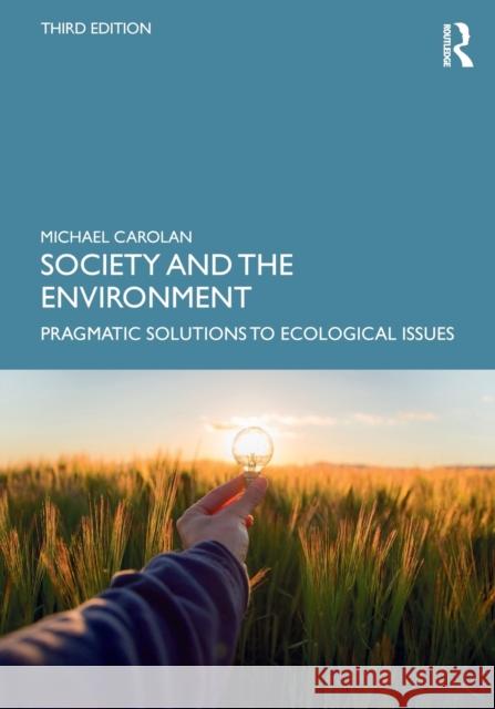 Society and the Environment: Pragmatic Solutions to Ecological Issues Michael S. Carolan 9780367427740