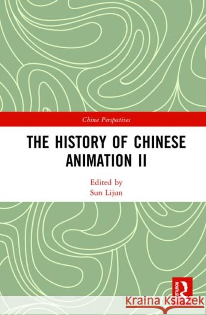 The History of Chinese Animation II Lijun Sun 9780367427757