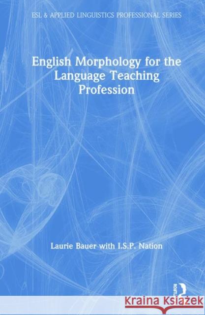 English Morphology for the Language Teaching Profession Laurie Bauer I. S. P. Nation 9780367428020 Routledge