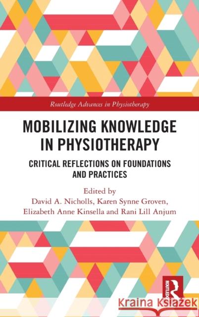 Mobilizing Knowledge in Physiotherapy: Critical Reflections on Foundations and Practices A. Nicholls, David 9780367428181 TAYLOR & FRANCIS