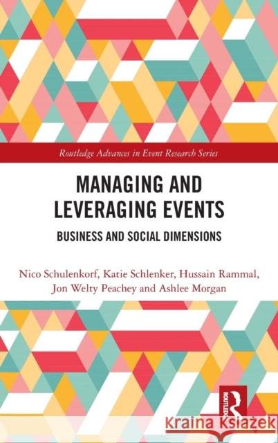Managing and Leveraging Events: Business and Social Dimensions Nico Schulenkorf Katie Schlenker Hussain Rammal 9780367428273