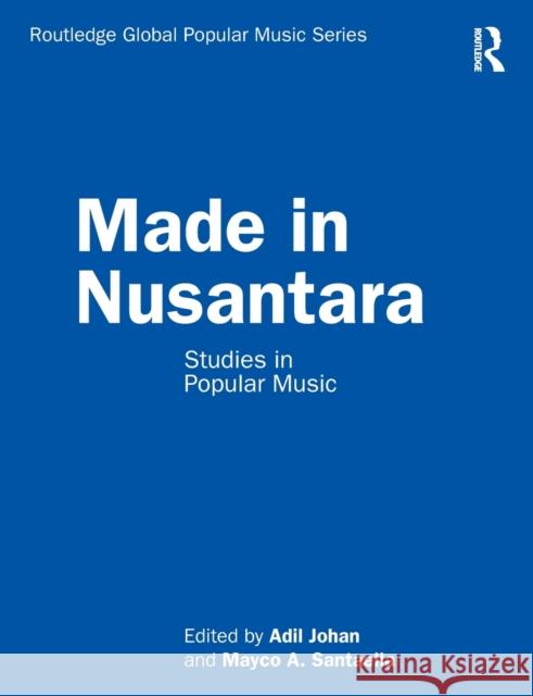 Made in Nusantara: Studies in Popular Music Adil Johan Mayco A. Santaella 9780367428464 Routledge