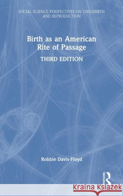 Birth as an American Rite of Passage Robbie Davis-Floyd Melissa Cheyney 9780367428501