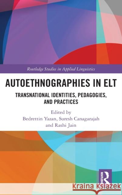 Autoethnographies in ELT: Transnational Identities, Pedagogies, and Practices Yazan, Bedrettin 9780367428587 Routledge