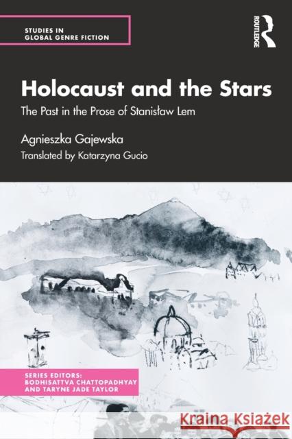 Holocaust and the Stars: The Past in the Prose of Stanislaw Lem Gajewska, Agnieszka 9780367428730 Routledge Chapman & Hall