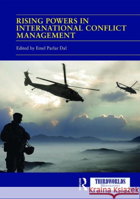 Rising Powers in International Conflict Management: Converging and Contesting Approaches Emel Parlar Dal 9780367429225