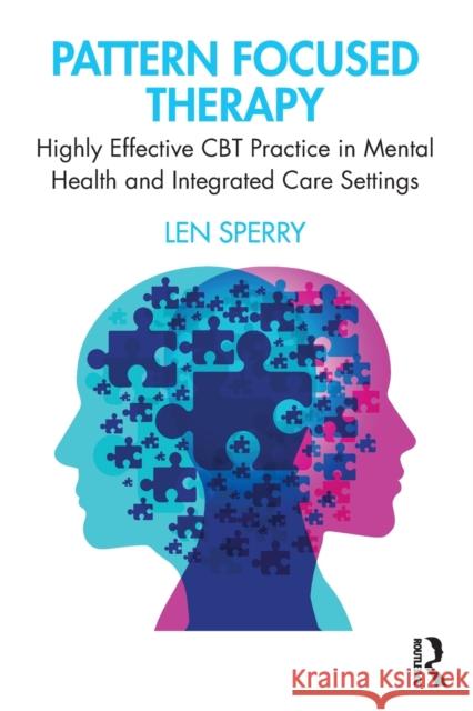 Pattern Focused Therapy: Highly Effective CBT Practice in Mental Health and Integrated Care Settings Sperry, Len 9780367429317 Routledge