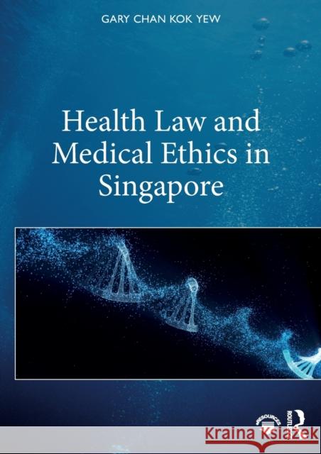 Health Law and Medical Ethics in Singapore Gary Cha 9780367429355 Routledge