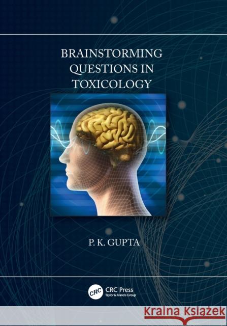 Brainstorming Questions in Toxicology Gupta, P. 9780367429522 CRC Press
