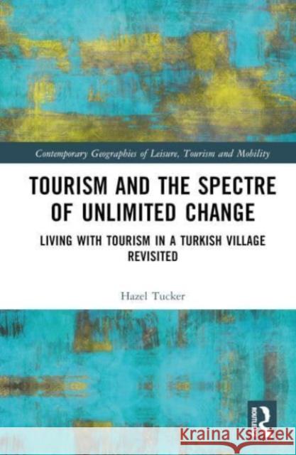 Tourism and the Spectre of Unlimited Change Hazel Tucker 9780367429577