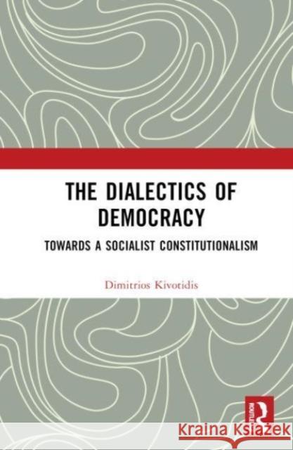 The Dialectics of Democracy Dimitrios Kivotidis 9780367429720 Taylor & Francis Ltd