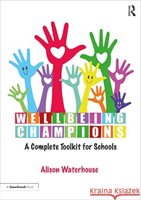 Wellbeing Champions: A Complete Toolkit for Schools: A Complete Toolkit for Schools Waterhouse, Alison 9780367429867 Routledge