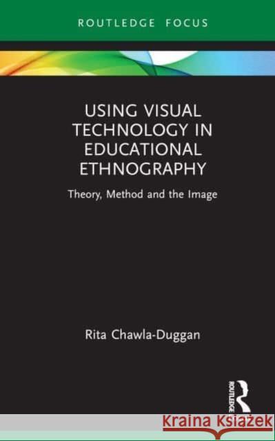 Using Visual Technology in Educational Ethnography Rita Chawla-Duggan 9780367429904 Taylor & Francis Ltd