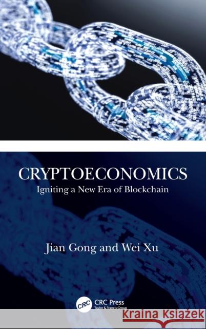 Cryptoeconomics: Igniting a New Era of Blockchain Baron Gong Wei Xu 9780367429935 Auerbach Publications