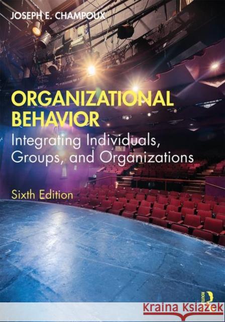 Organizational Behavior: Integrating Individuals, Groups, and Organizations Joseph E. Champoux 9780367430047 Routledge