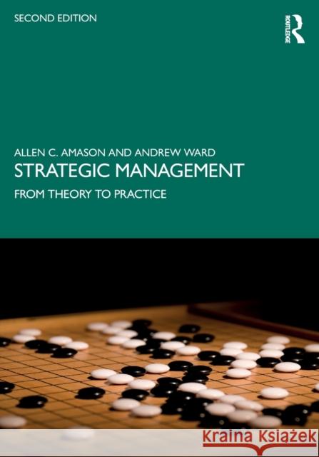 Strategic Management: From Theory to Practice Amason, Allen C. 9780367430061 Routledge