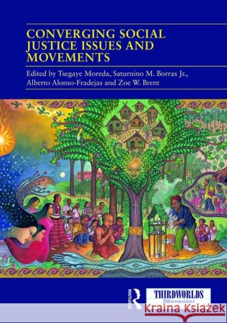 Converging Social Justice Issues and Movements Tsegaye Moreda Saturnino M. Borra Alberto Alonso-Fradejas 9780367430504