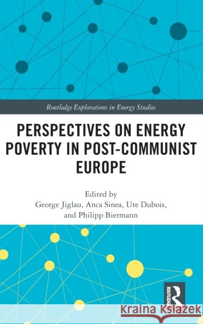 Perspectives on Energy Poverty in Post-Communist Europe George Jiglau Anca Sinea Ute DuBois 9780367430528 Routledge